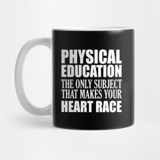 Physical Education the only subject that makes your heart race Mug